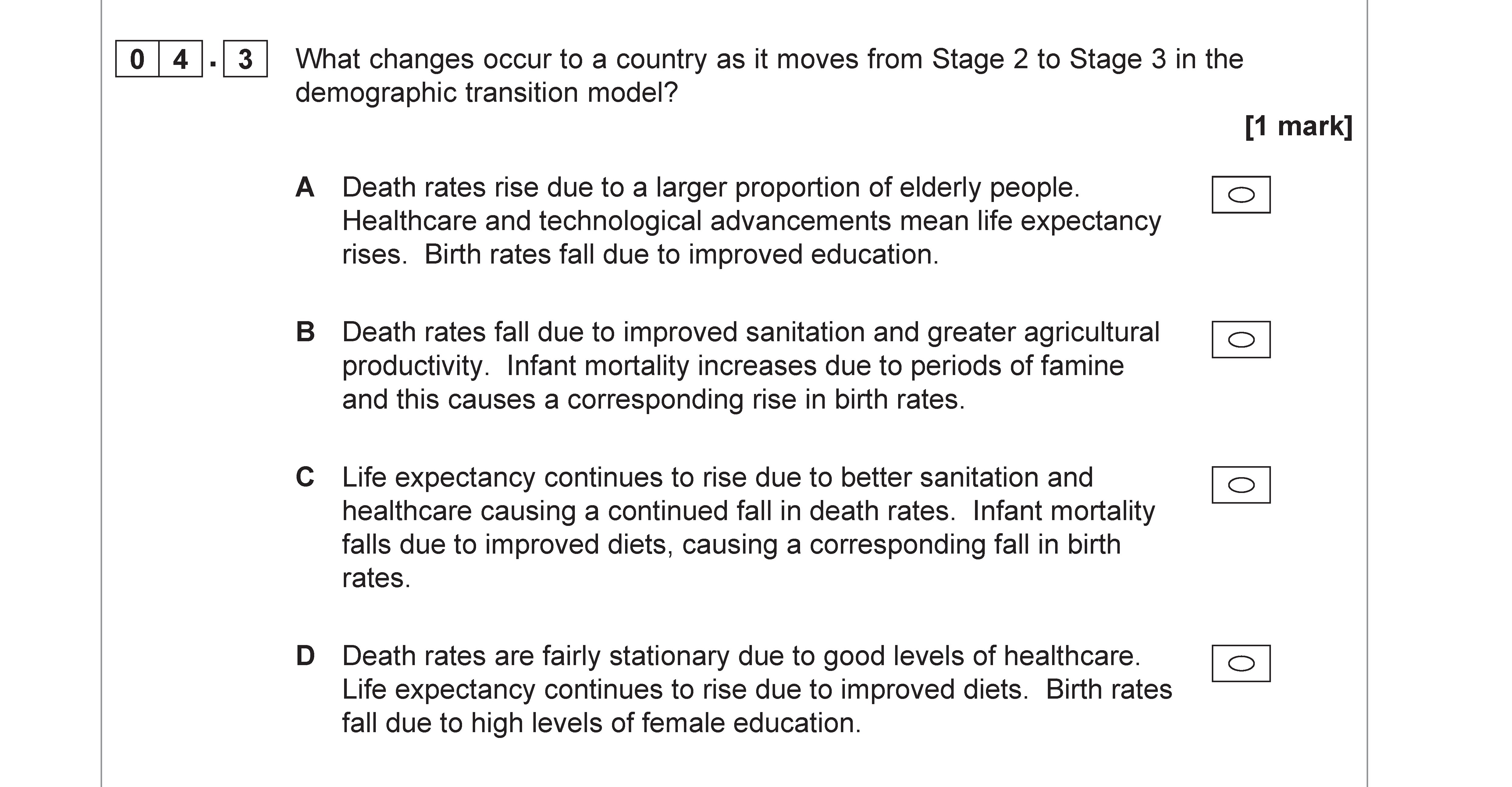 What-changes-occur-to-a-country-as-it-moves-from-Stage-2-to-Stage-3-in-the-demographic-transition-model?--A--Death-rates-rise-due-to-a-larger-proportion-of-elderly-people-AQA-A-Level Geography-Question 4-2019-Paper 2.png